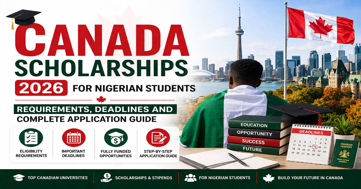 Canada Scholarships 2026 for Nigerian Students: Requirements, Deadlines and Complete Application Guide